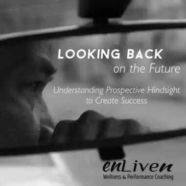 Looking Back on the Future - Understanding Prospective Hindsight To Create Success