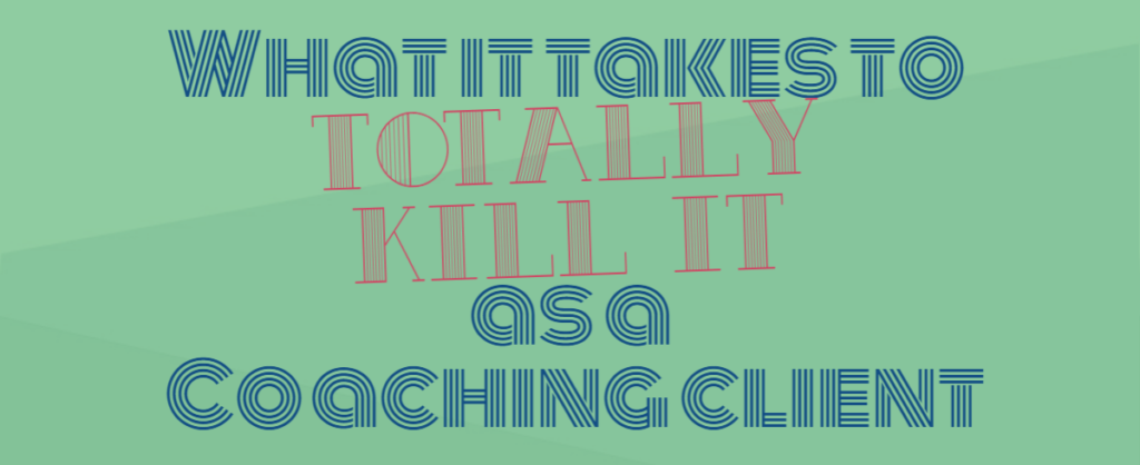 What it takes to totally kill it as a coaching client - Enliven Wellness Coaching, LLC