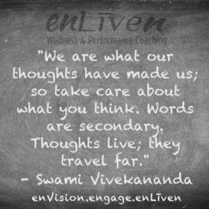 Swami Vivekananda quote on enLiven Wellness Coaching chalkboard reading, "We are what our thoughts have made us; so take care about what you think. Words are secondary. Thoughts live; they travel far."
