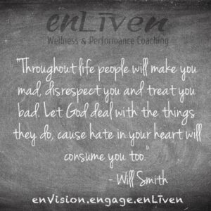 Will Smith quote on enLiven Wellness Life Coaching chalkboard reading, "Throughout life people will make you mad, disrespect you and treat you bad. Let God deal with the things they do 'cause hate in your heart will consume you too." Life Coach Toledo Todd Smith Blissfield