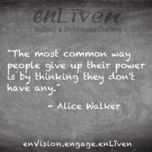  Quote on enLiven Wellness Life Coaching chalkboard reading, "The most common way people give up their power is by thinking they don't have any." - Alice Walker. enliven wellness life coaching Toledo. Life Coach Todd Smith Blissfield